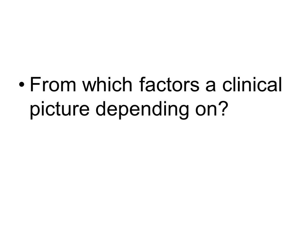 From which factors a clinical picture depending on?